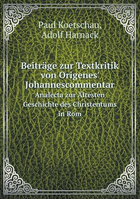 Book cover for Beiträge zur Textkritik von Origenes' Johannescommentar Analecta zur Ältesten Geschichte des Christentums in Rom