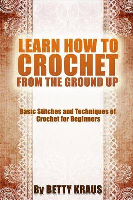 Book cover for Learn How to Crochet from the Ground Up