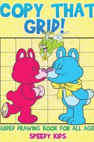 Cover of Copy That Grid! Guided Drawing Book for All Ages