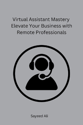 Book cover for Virtual Assistant Mastery Elevate Your Business with Remote Professionals
