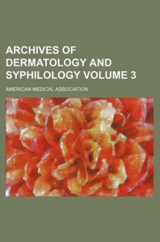 Cover of Archives of Dermatology and Syphilology Volume 3