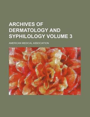 Book cover for Archives of Dermatology and Syphilology Volume 3