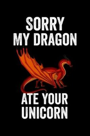 Cover of Sorry My Dragon Ate Your Unicorn