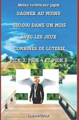 Book cover for Gagner au moins $50,000 dans un mois avec les jeux combinés de loterie PICK 3, PICK 4 et PICK 5