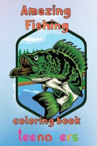 Cover of Amazing Fishing Coloring Book Teenagers