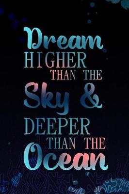Book cover for Dream Higher Than the Sky & Deeper Than the Ocean