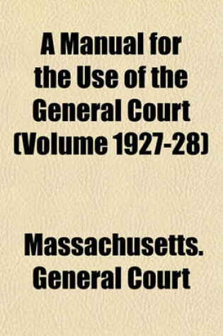 Cover of A Manual for the Use of the General Court (Volume 1927-28)