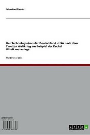 Cover of Der Technologietransfer Deutschland - USA Nach Dem Zweiten Weltkrieg Am Beispiel Der Kochel Windkanalanlage