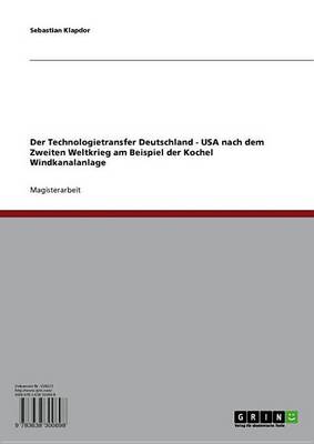 Book cover for Der Technologietransfer Deutschland - USA Nach Dem Zweiten Weltkrieg Am Beispiel Der Kochel Windkanalanlage