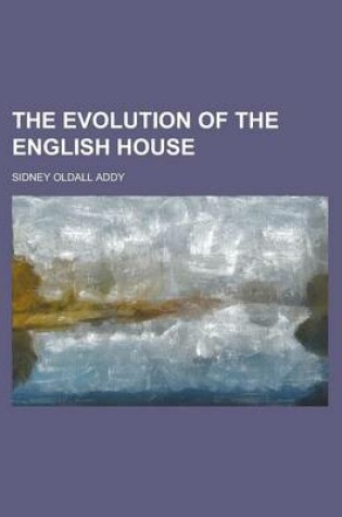 Cover of The Evolution of the English House