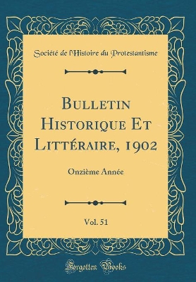 Book cover for Bulletin Historique Et Littéraire, 1902, Vol. 51: Onzième Année (Classic Reprint)