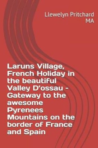 Cover of Laruns Village, French Holiday in the Beautiful Valley d'Ossau - Gateway to the Awesome Pyrenees Mountains - On the Border of France and Spain