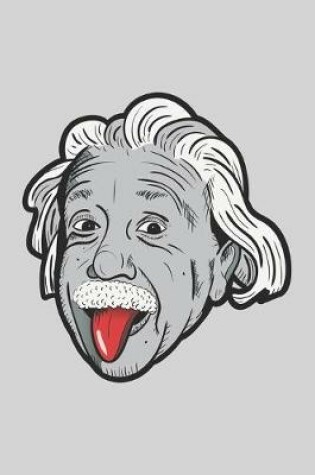 Cover of Albert Einstein Stuck Out His Tongue - Blank Lined Notebook