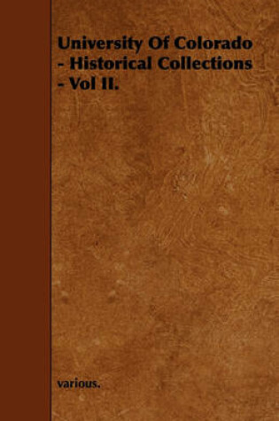 Cover of University Of Colorado - Historical Collections - Vol II.