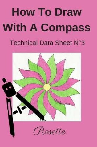 Cover of How To Draw With A Compass Technical Data Sheet N°3 Rosette