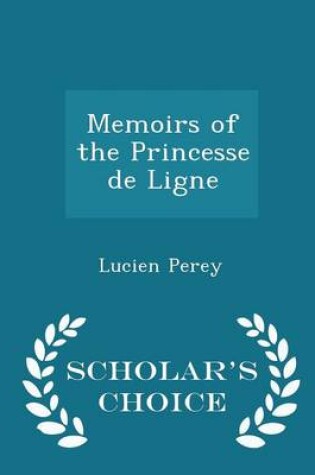 Cover of Memoirs of the Princesse de Ligne - Scholar's Choice Edition