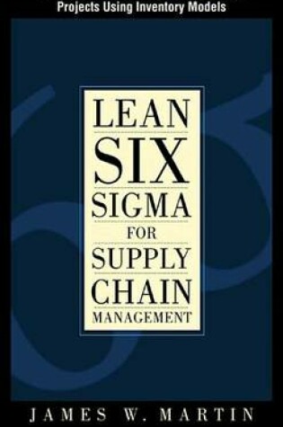 Cover of Lean Six SIGMA for Supply Chain Management, Chapter 6 - Identifying Lean Six SIGMA Projects Using Inventory Models