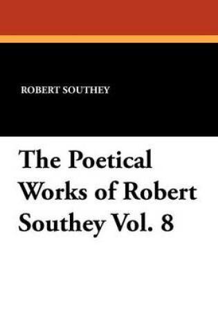 Cover of The Poetical Works of Robert Southey Vol. 8