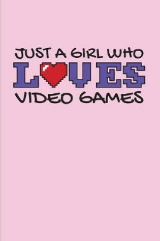 Cover of Just A Girl Who Loves Video Games