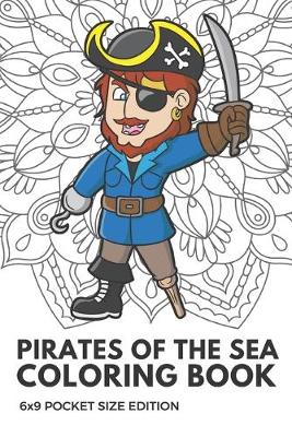 Book cover for Pirates Of The Sea Coloring Book 6X9 Pocket Size Edition