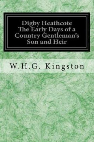 Cover of Digby Heathcote The Early Days of a Country Gentleman's Son and Heir