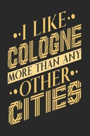 Cover of I Like Cologne More Than Any Other Cities