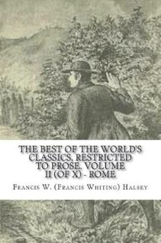 Cover of The Best of the World's Classics, Restricted to prose. Volume II (of X) - Rome