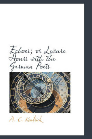 Cover of Echoes; Or Leisure Hours with the German Poets