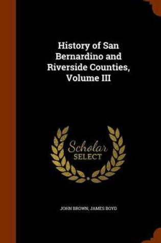 Cover of History of San Bernardino and Riverside Counties, Volume III