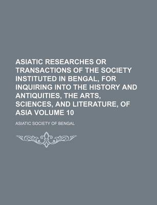 Book cover for Asiatic Researches or Transactions of the Society Instituted in Bengal, for Inquiring Into the History and Antiquities, the Arts, Sciences, and Literature, of Asia Volume 10