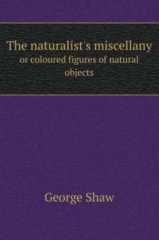 Cover of The naturalist's miscellany or coloured figures of natural objects