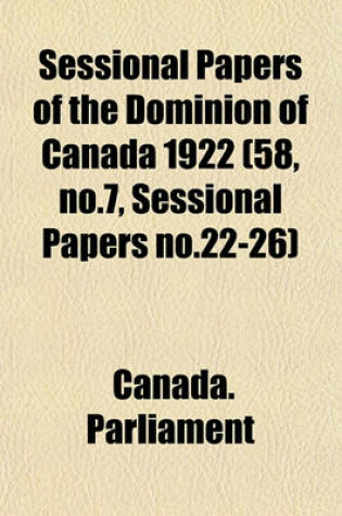 Cover of Sessional Papers of the Dominion of Canada 1922 (58, No.7, Sessional Papers No.22-26)