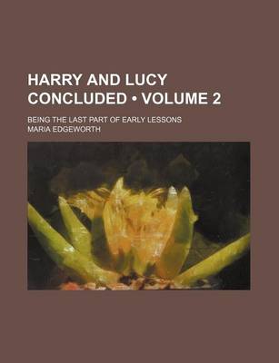 Book cover for Harry and Lucy Concluded (Volume 2); Being the Last Part of Early Lessons