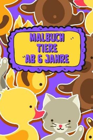 Cover of Malbuch Tiere Ab 6 Jahre