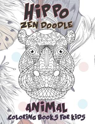 Cover of Zen Doodle Coloring Books for Kids - Animal - Hippo