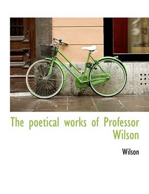 Book cover for The Poetical Works of Professor Wilson