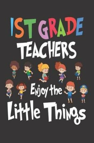 Cover of 1st Grade Teachers Enjoy the Little Things