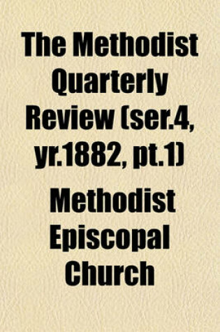 Cover of The Methodist Quarterly Review (Ser.4, Yr.1882, PT.1)