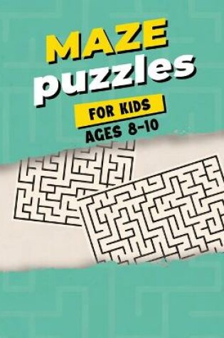 Cover of Maze Puzzles For Kids Ages 8-10