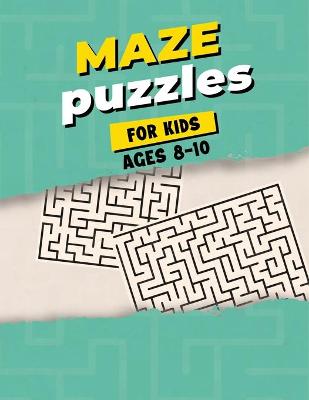 Book cover for Maze Puzzles For Kids Ages 8-10