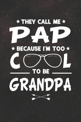 Book cover for They Call Me Pap Because I'm Too Cool To Be Grandpa