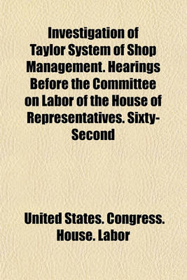 Book cover for Investigation of Taylor System of Shop Management. Hearings Before the Committee on Labor of the House of Representatives. Sixty-Second