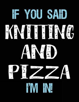 Cover of If You Said Knitting And Pizza I'm In