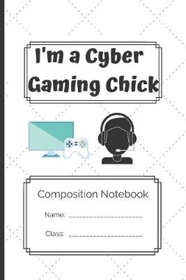 Book cover for Composition Notebook_I'm a cyber gaming chick