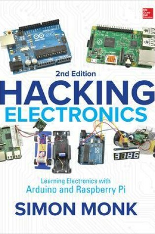 Cover of Hacking Electronics: Learning Electronics with Arduino and Raspberry Pi, Second Edition