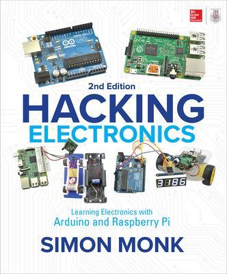 Book cover for Hacking Electronics: Learning Electronics with Arduino and Raspberry Pi, Second Edition