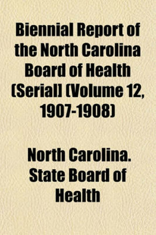 Cover of Biennial Report of the North Carolina Board of Health (Serial] (Volume 12, 1907-1908)