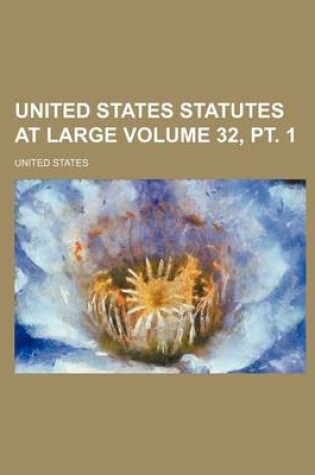 Cover of United States Statutes at Large Volume 32, PT. 1