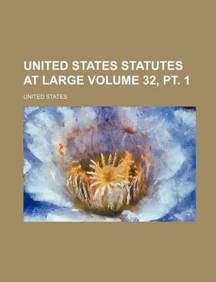 Book cover for United States Statutes at Large Volume 32, PT. 1