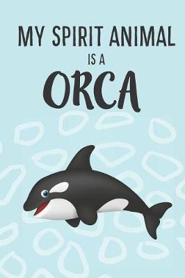 Book cover for My Spirit Animal Is A Orca